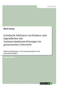 Schulische Inklusion von Kindern und Jugendlichen mit Autismus-Spektrum-Störungen im gemeinsamen Unterricht