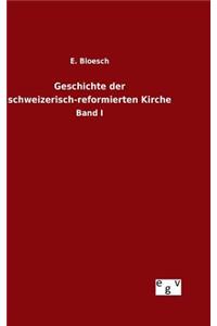 Geschichte der schweizerisch-reformierten Kirche