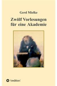 Zwölf Vorlesungen für eine Akademie