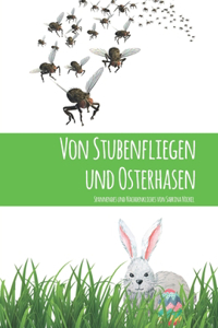 Von Stubenfliegen und Osterhasen