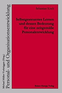 Selbstgesteuertes Lernen Und Dessen Bedeutung Fur Eine Zeitgemasse Personalentwicklung