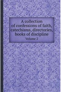 A Collection of Confessions of Faith, Catechisms, Directories, Books of Discipline Volume 2