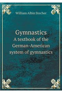 Gymnastics a Textbook of the German-American System of Gymnastics