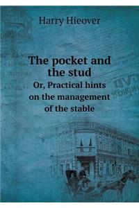 The Pocket and the Stud Or, Practical Hints on the Management of the Stable