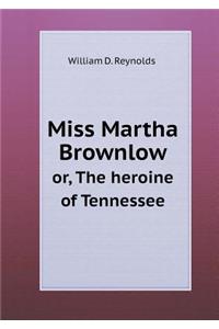 Miss Martha Brownlow Or, the Heroine of Tennessee