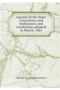 Journal of the State Convention and Ordinances and resolutions adopted in March, 1861