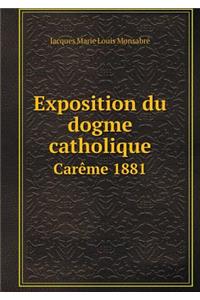 Exposition Du Dogme Catholique Carème 1881