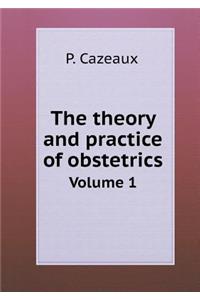 The Theory and Practice of Obstetrics Volume 1