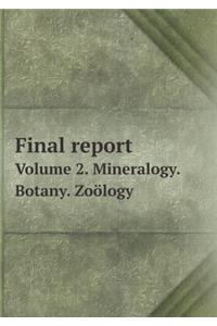 Final report Volume 2. Mineralogy. Botany. Zoölogy