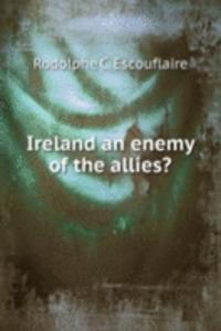 Ireland an enemy of the allies?