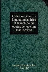 Codex Vercellensis iamdudum ab Irico et Bianchino bis edutus denuo cum manuscripto