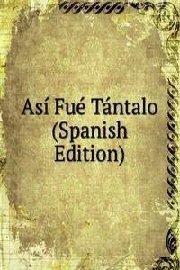 Asi Fue Tantalo (Spanish Edition)