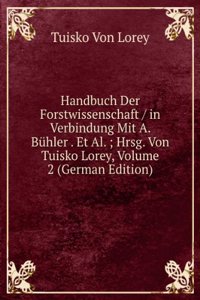 Handbuch Der Forstwissenschaft / in Verbindung Mit A. Buhler . Et Al. ; Hrsg. Von Tuisko Lorey, Volume 2 (German Edition)