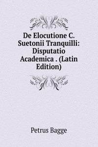 De Elocutione C. Suetonii Tranquilli: Disputatio Academica . (Latin Edition)