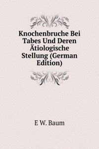 Knochenbruche Bei Tabes Und Deren Atiologische Stellung (German Edition)