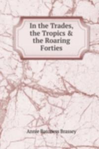 In the Trades, the Tropics & the Roaring Forties