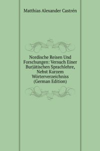 Nordische Reisen Und Forschungen: Versuch Einer Ostjakischen Sprachlehre, Nebst Kurzem Worterverzeichniss.  2. Verb. Aufl (German Edition)