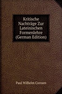 Kritische Nachtrage Zur Lateinischen Formenlehre (German Edition)