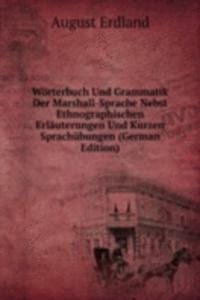 Worterbuch Und Grammatik Der Marshall-Sprache Nebst Ethnographischen Erlauterungen Und Kurzen Sprachubungen (German Edition)