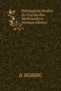 Philologische Studien Zu Griechischen Mathematkern (German Edition)