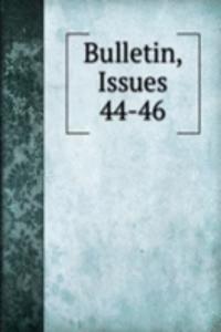 Bulletin, Issues 44-46