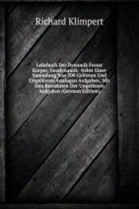 Lehrbuch Der Dynamik Fester Korper, Geodynamik: Nebst Einer Sammlung Von 500 Gelosten Und Ungelosten Analogen Aufgaben, Mit Den Resultaten Der Ungelosten Aufgaben (German Edition)