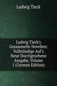 Ludwig Tieck's Gesammelte Novellen: Vollstandige Auf's Neue Durchgesehene Ausgabe, Volume 1 (German Edition)