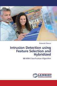 Intrusion Detection using Feature Selection and Hybridized