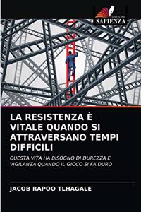 La Resistenza È Vitale Quando Si Attraversano Tempi Difficili