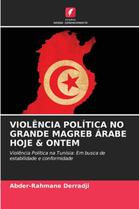 Violência Política No Grande Magreb Árabe Hoje & Ontem