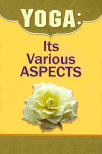 Yoga: Its Various Aspects