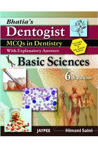 Bhatia's Dentogist MCQs in Dentistry with Explanatory Answers- Basic Sciences