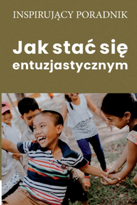 Jak stac się entuzjastycznym