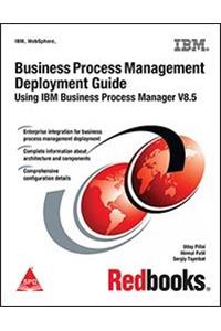 Business Process Management Deployment Guide: Using IBM Business Process Manager V8.5