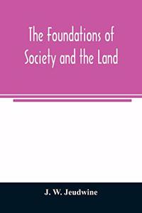 The foundations of society and the land; a review of the social systems of the middle ages in Britain, their growth and their decay