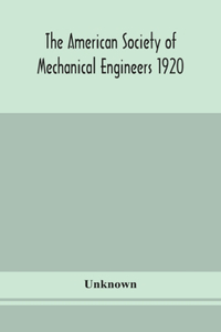 American Society of Mechanical Engineers 1920 years Book Containing lists of members Arranged Alphabetically and geographically also general information regarding the society officers and Council Corrected to March 1, 1920