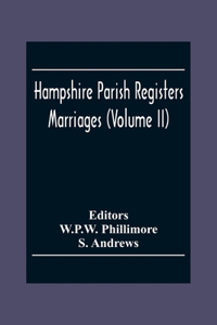 Hampshire Parish Registers. Marriages (Volume Ii)