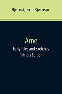 Arne; Early Tales and Sketches; Patriots Edition
