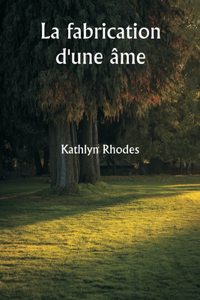 fabrication d'une âme