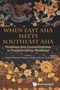 When East Asia Meets Southeast Asia: Presence and Connectedness in Transformation Revisited