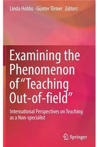 Examining the Phenomenon of “Teaching Out-of-field”