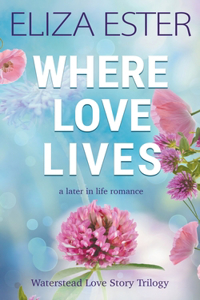 Where Love Lives: A Later in Life Romance