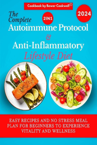 The Complete 2 in 1 Autoimmune Protocol and Anti-inflammatory Lifestyle Diet Cookbook