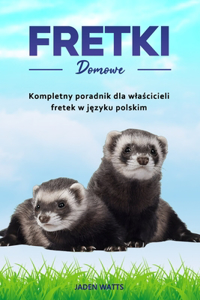 Fretki jako Zwierzęta Domowe