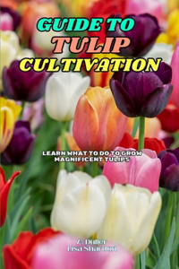 Guide to Tulip Cultivation