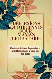 Réflexions quotidiennes pour MaMAN célibataire