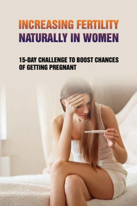 Increasing Fertility Naturally In Women