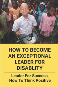 How To Become An Exceptional Leader For Disablity