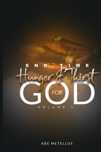 End Time Hunger and Thirst for God VOLUME-1