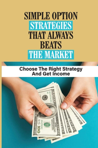 Simple Option Strategies That Always Beats The Market